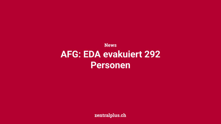 AFG: EDA evakuiert 292 Personen