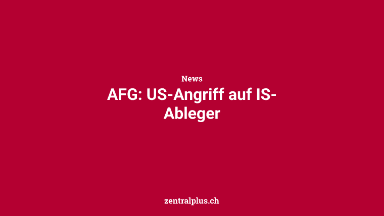 AFG: US-Angriff auf IS-Ableger