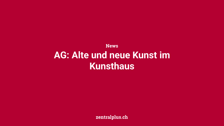 AG: Alte und neue Kunst im Kunsthaus