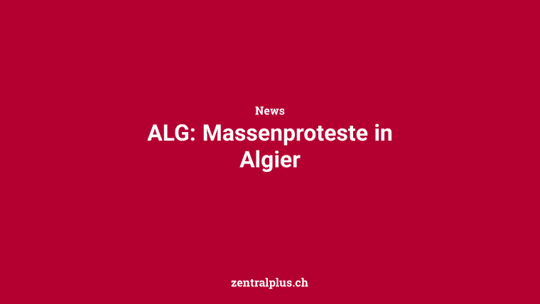ALG: Massenproteste in Algier