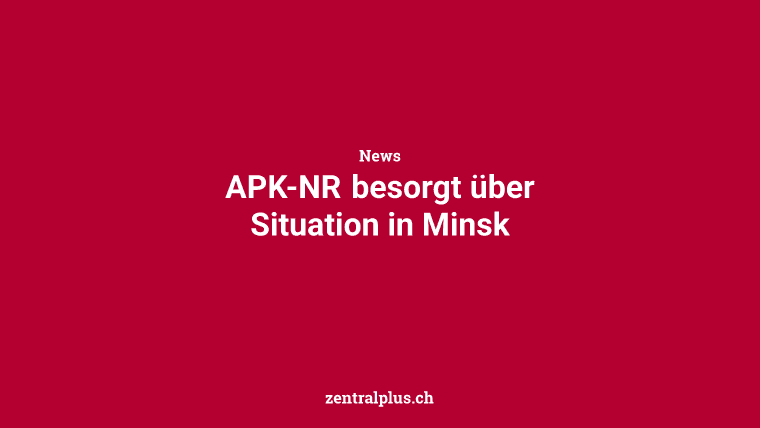 APK-NR besorgt über Situation in Minsk