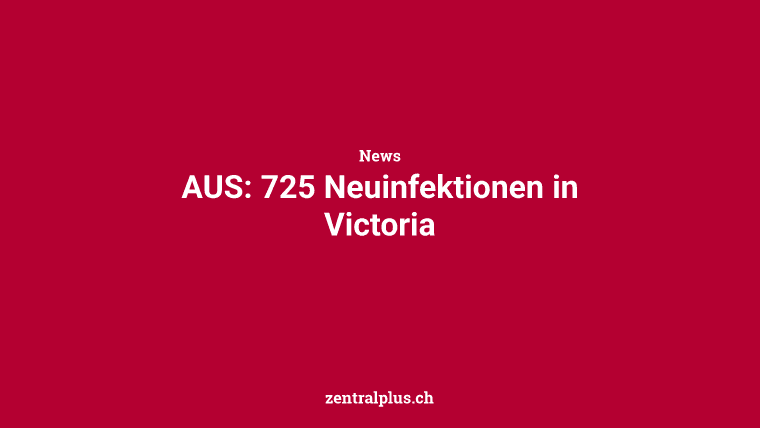 AUS: 725 Neuinfektionen in Victoria