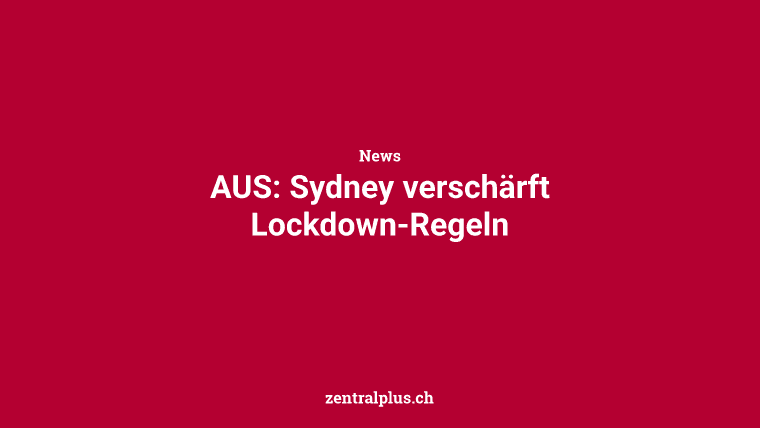 AUS: Sydney verschärft Lockdown-Regeln