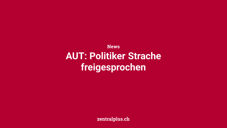 AUT: Politiker Strache freigesprochen