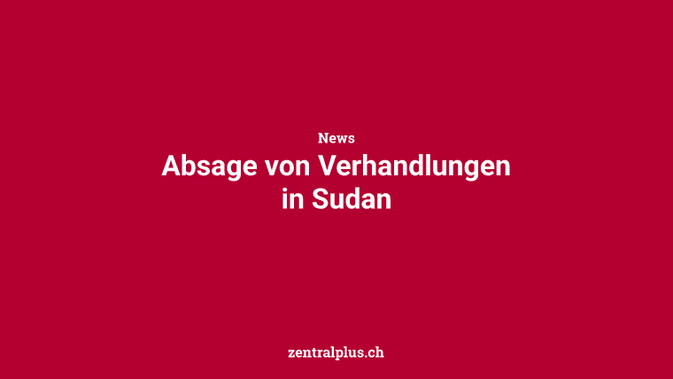 Absage von Verhandlungen in Sudan