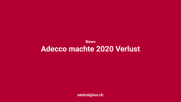 Adecco machte 2020 Verlust