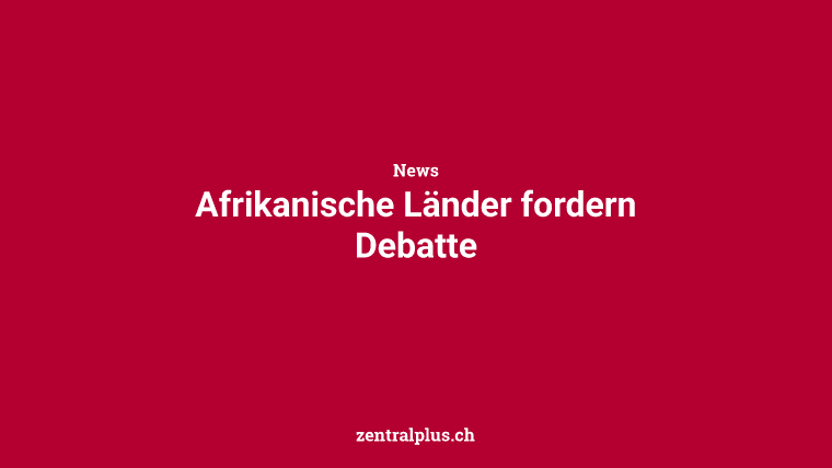 Afrikanische Länder fordern Debatte