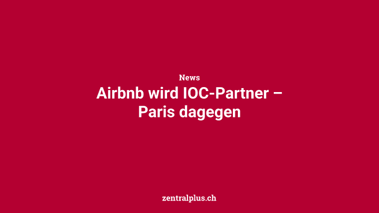 Airbnb wird IOC-Partner – Paris dagegen