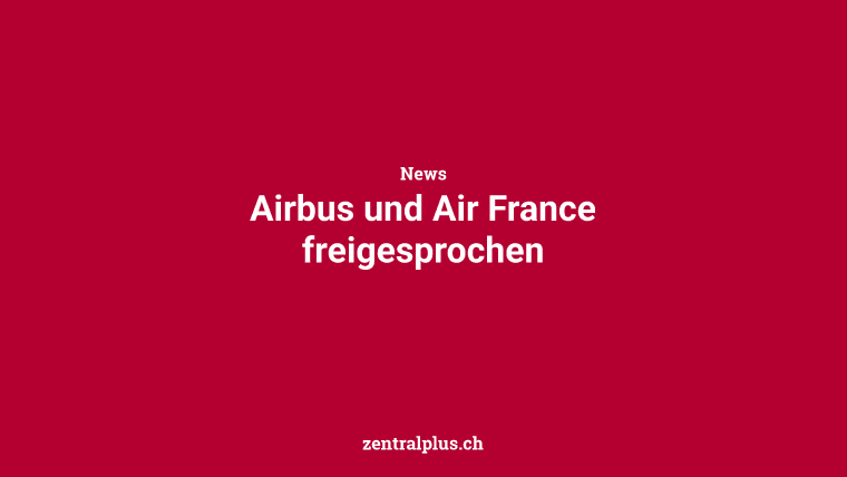 Airbus und Air France freigesprochen