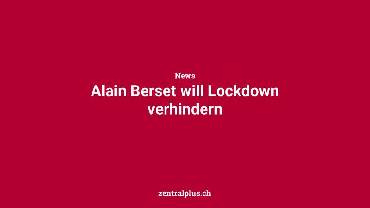 Alain Berset will Lockdown verhindern