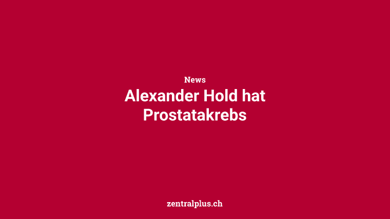 Alexander Hold hat Prostatakrebs