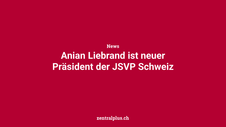 Anian Liebrand ist neuer Präsident der JSVP Schweiz