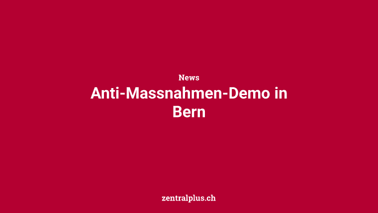 Anti-Massnahmen-Demo in Bern