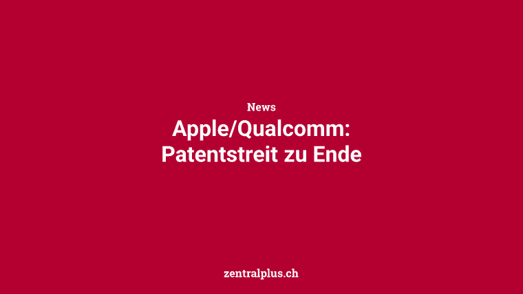 Apple/Qualcomm: Patentstreit zu Ende