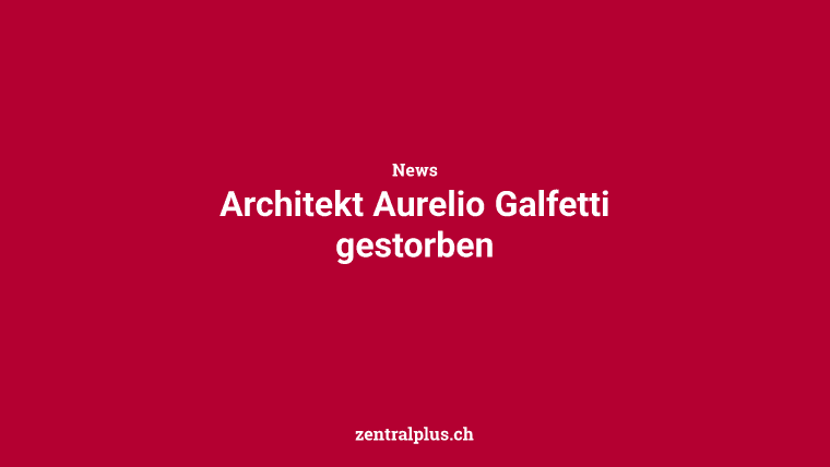 Architekt Aurelio Galfetti gestorben