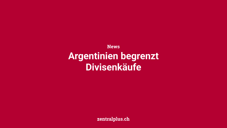 Argentinien begrenzt Divisenkäufe