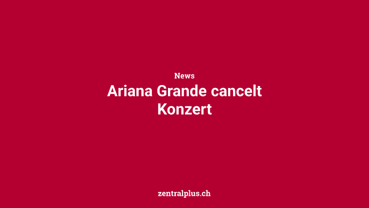 Ariana Grande cancelt Konzert