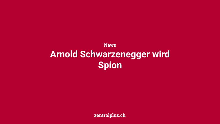 Arnold Schwarzenegger wird Spion