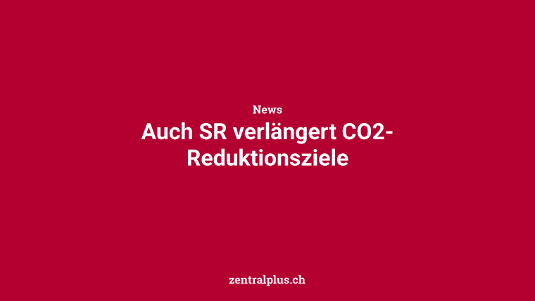 Auch SR verlängert CO2-Reduktionsziele
