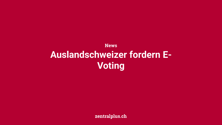 Auslandschweizer fordern E-Voting