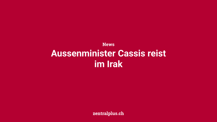 Aussenminister Cassis reist im Irak