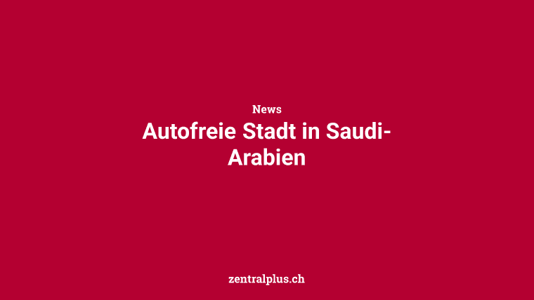 Autofreie Stadt in Saudi-Arabien