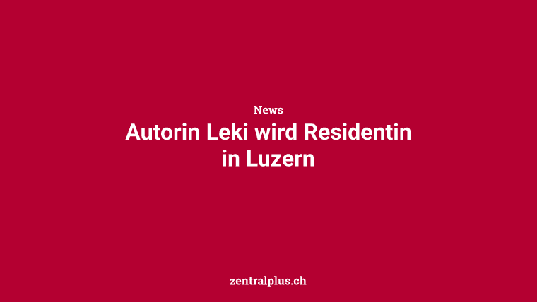 Autorin Leki wird Residentin in Luzern