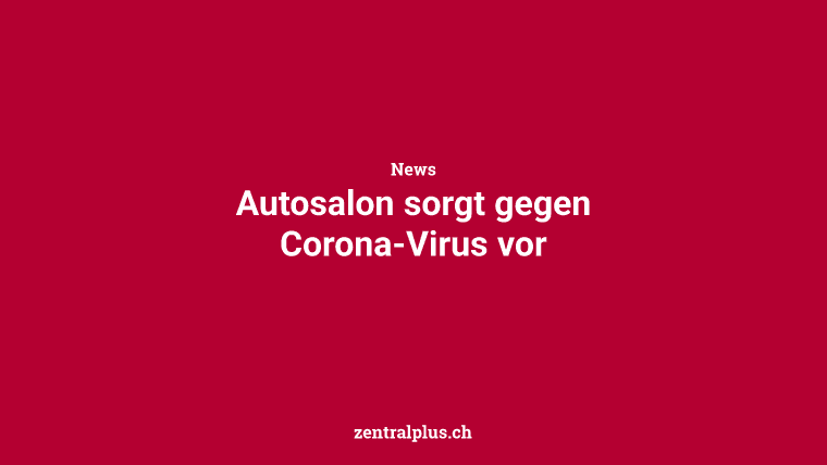 Autosalon sorgt gegen Corona-Virus vor
