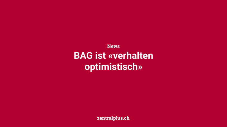 BAG ist «verhalten optimistisch»