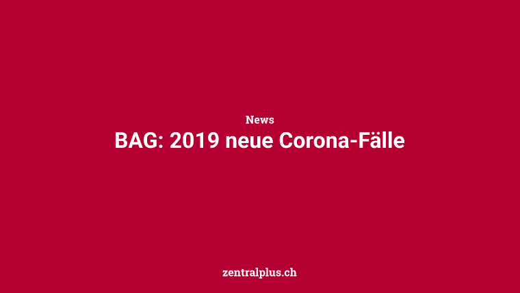 BAG: 2019 neue Corona-Fälle