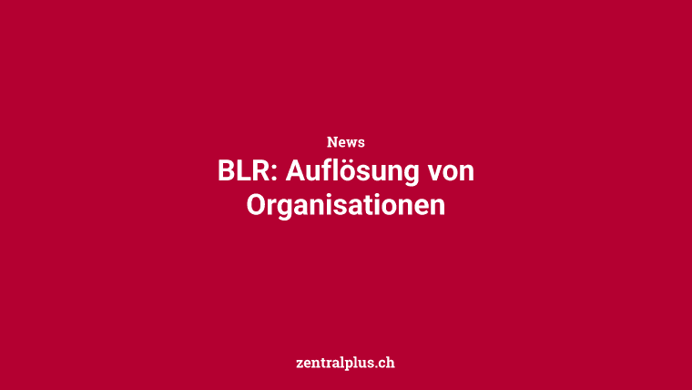 BLR: Auflösung von Organisationen