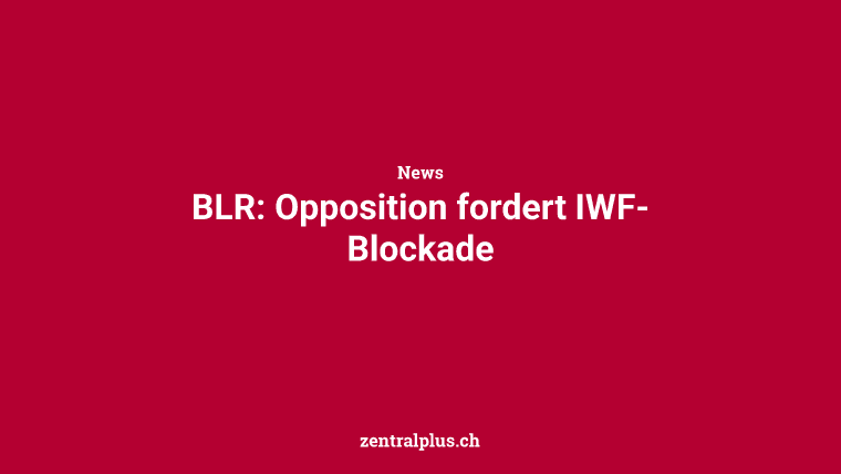 BLR: Opposition fordert IWF-Blockade