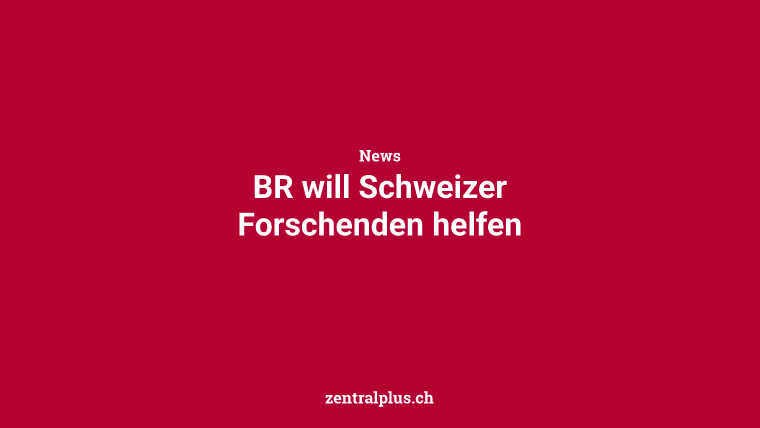 BR will Schweizer Forschenden helfen