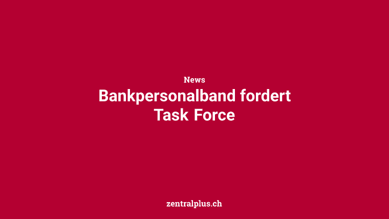 Bankpersonalband fordert Task Force