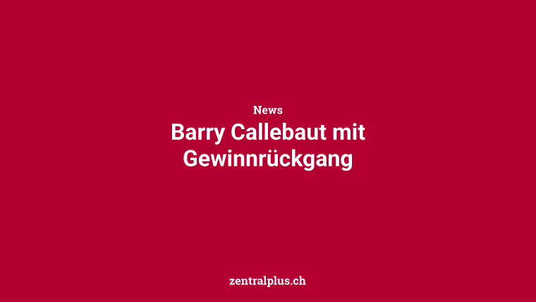 Barry Callebaut mit Gewinnrückgang