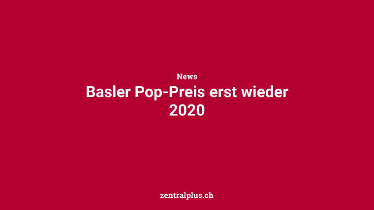 Basler Pop-Preis erst wieder 2020