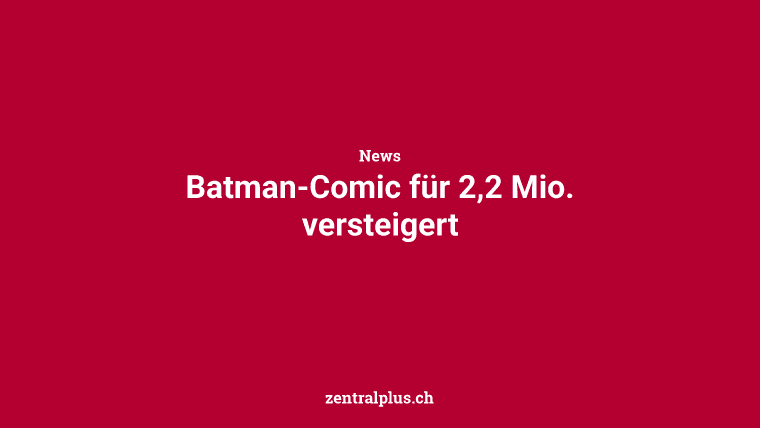 Batman-Comic für 2,2 Mio. versteigert