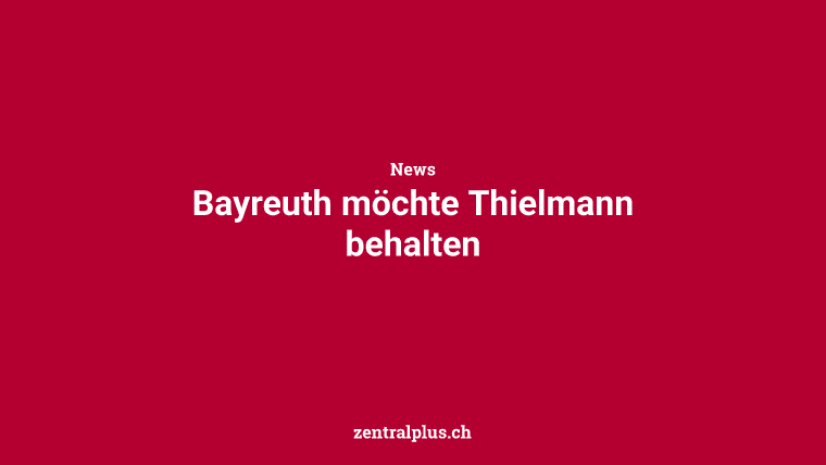Bayreuth möchte Thielmann behalten