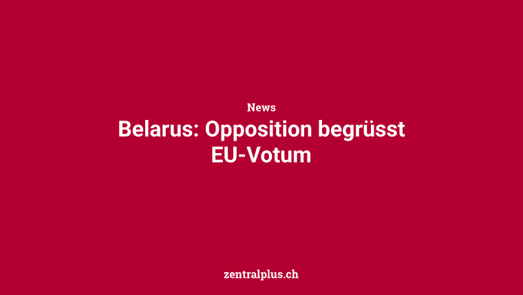 Belarus: Opposition begrüsst EU-Votum