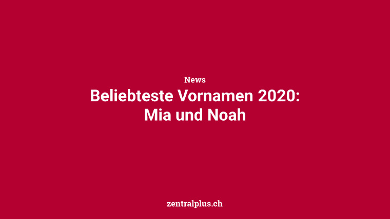 Beliebteste Vornamen 2020: Mia und Noah