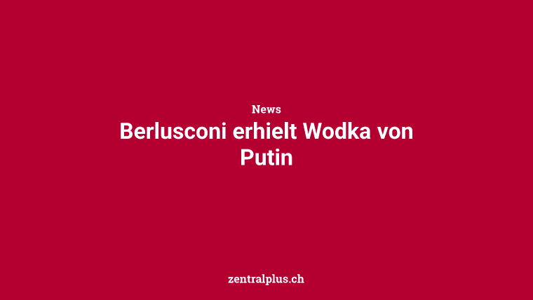 Berlusconi erhielt Wodka von Putin