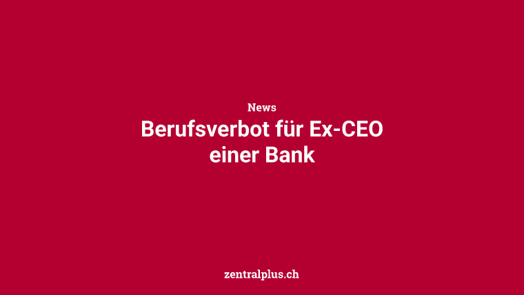 Berufsverbot für Ex-CEO einer Bank