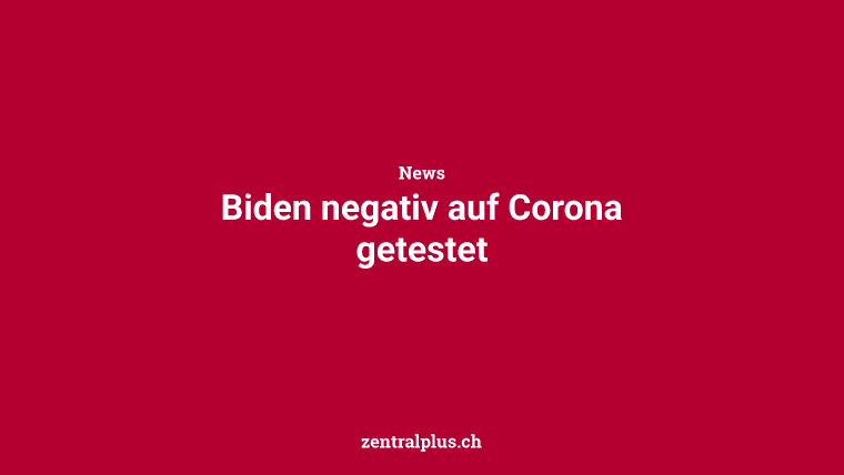 Biden negativ auf Corona getestet