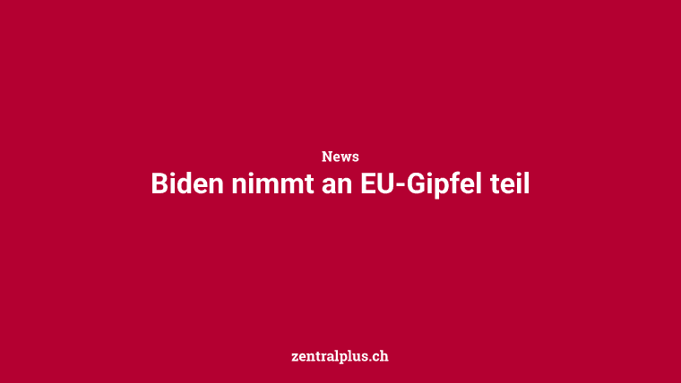 Biden nimmt an EU-Gipfel teil