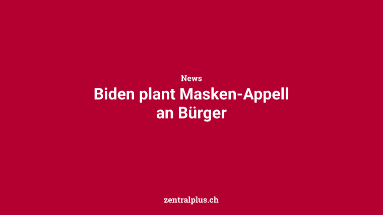 Biden plant Masken-Appell an Bürger