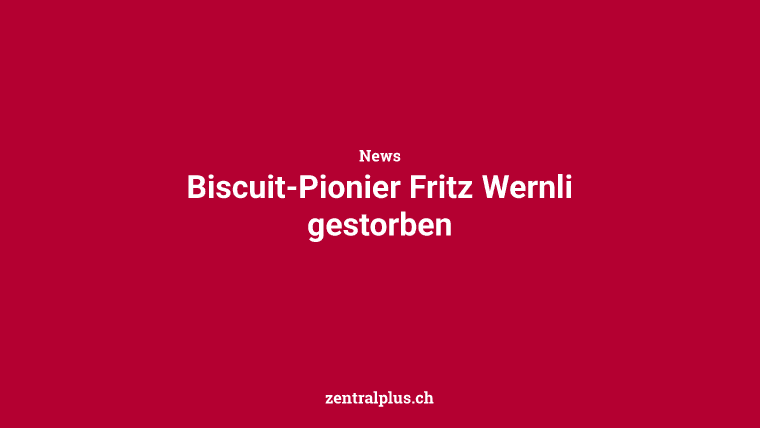 Biscuit-Pionier Fritz Wernli gestorben