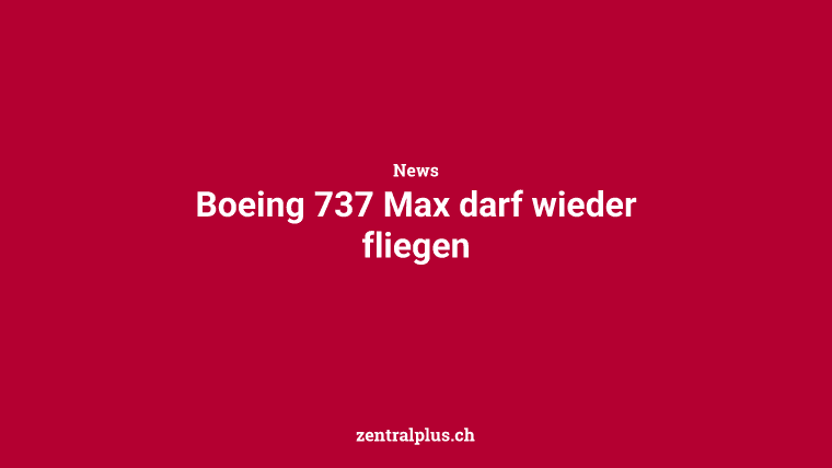 Boeing 737 Max darf wieder fliegen