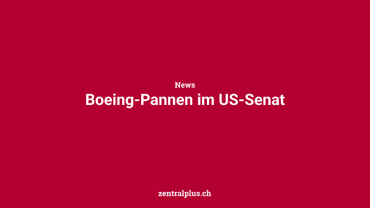 Boeing-Pannen im US-Senat