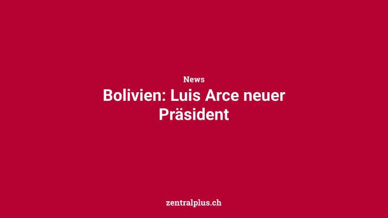 Bolivien: Luis Arce neuer Präsident