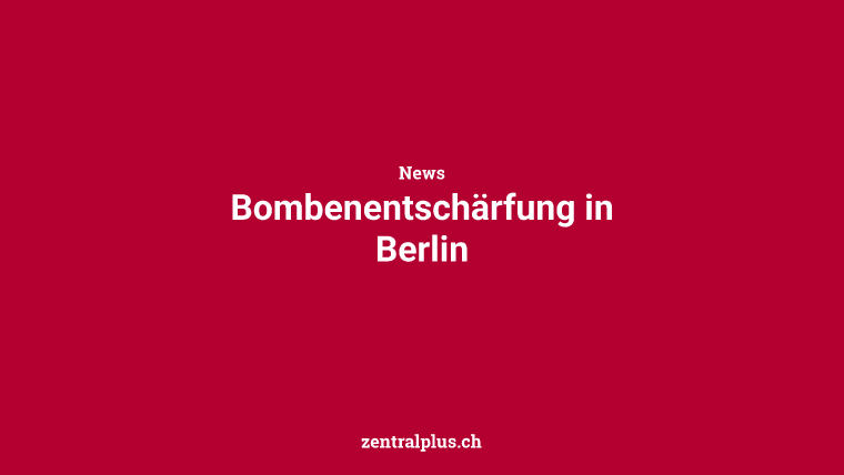 Bombenentschärfung in Berlin